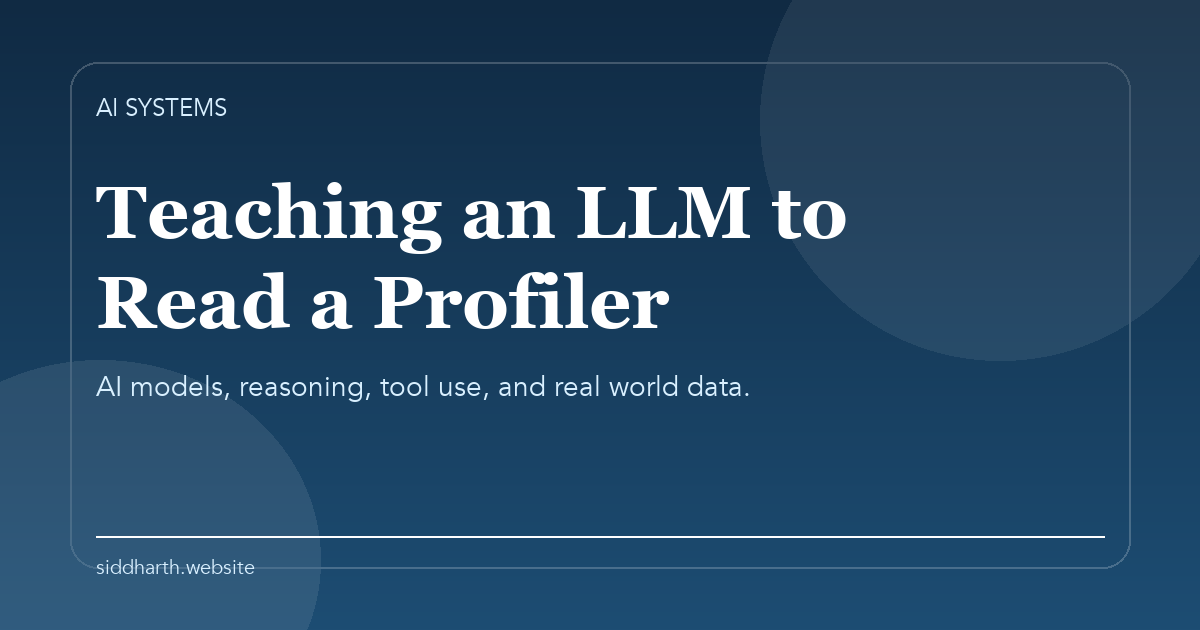 Title card for "Teaching an LLM to Read a Profiler" about AI models, reasoning, tool use, and real world data.