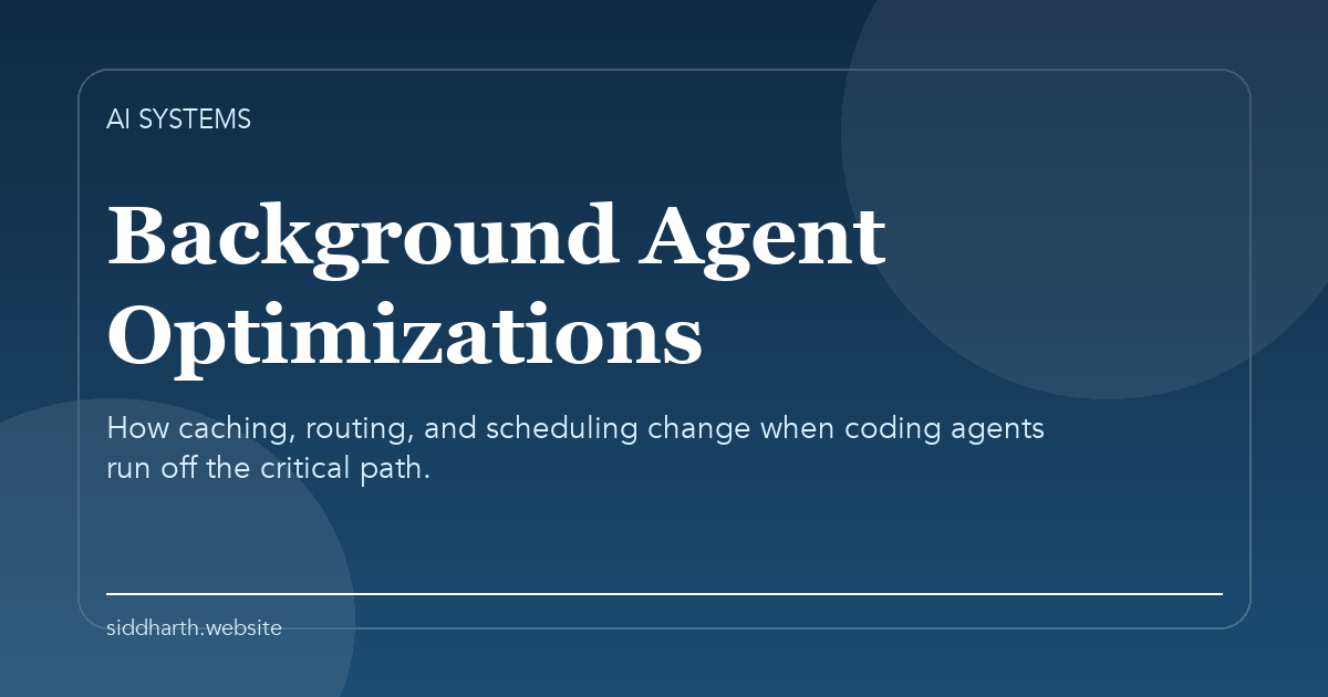 Title card for "Background Agent Optimizations" about How caching, routing, and scheduling change when coding agents run off the critical path.