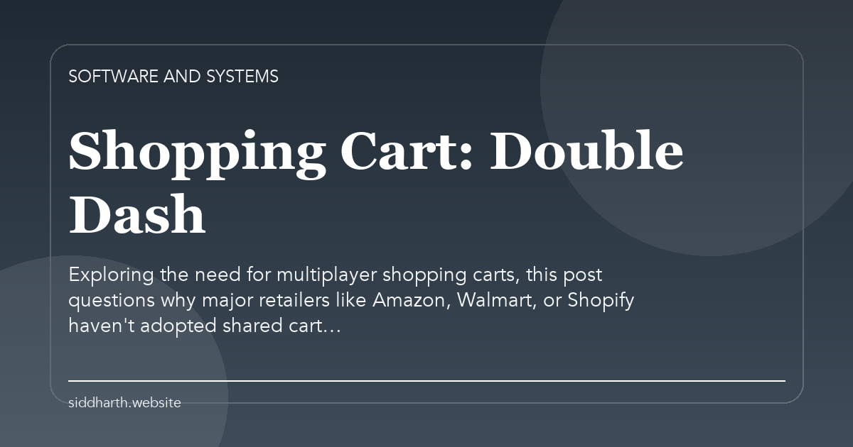 Title card for "Shopping Cart: Double Dash" about Exploring the need for multiplayer shopping carts, this post questions why major retailers like Amazon, Walmart, or Shopify haven't adopted shared cart….