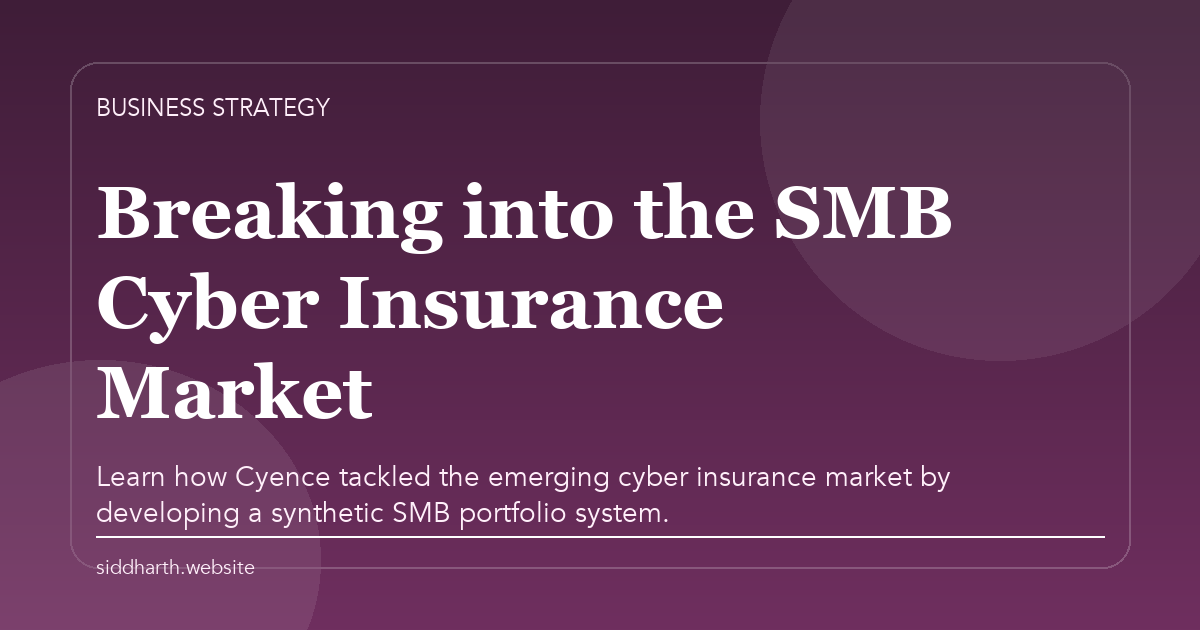 Title card for "Breaking into the SMB Cyber Insurance Market" about Learn how Cyence tackled the emerging cyber insurance market by developing a synthetic SMB portfolio system.