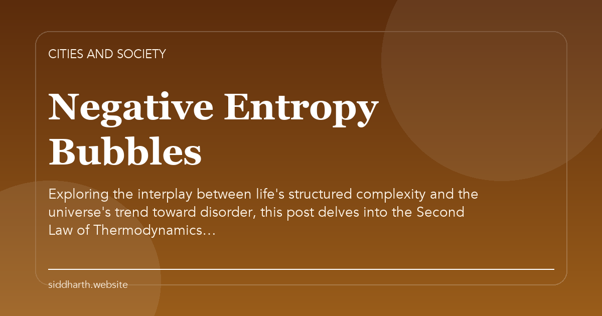 Title card for "Negative Entropy Bubbles" about Exploring the interplay between life's structured complexity and the universe's trend toward disorder, this post delves into the Second Law of Thermodynamics….