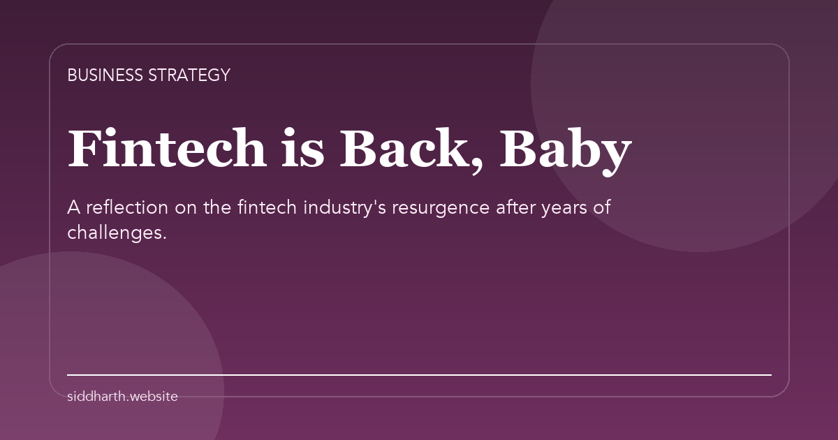 Title card for "Fintech is Back, Baby" about A reflection on the fintech industry's resurgence after years of challenges.