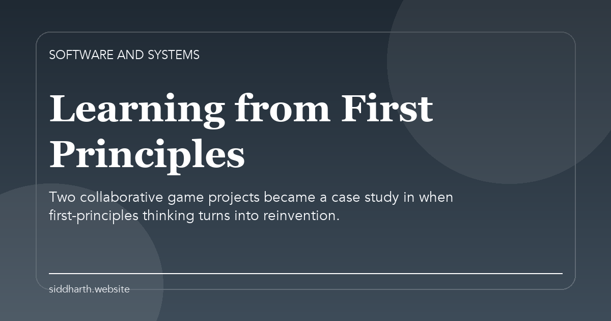 Title card for "Learning from First Principles" about Two collaborative game projects became a case study in when first-principles thinking turns into reinvention.
