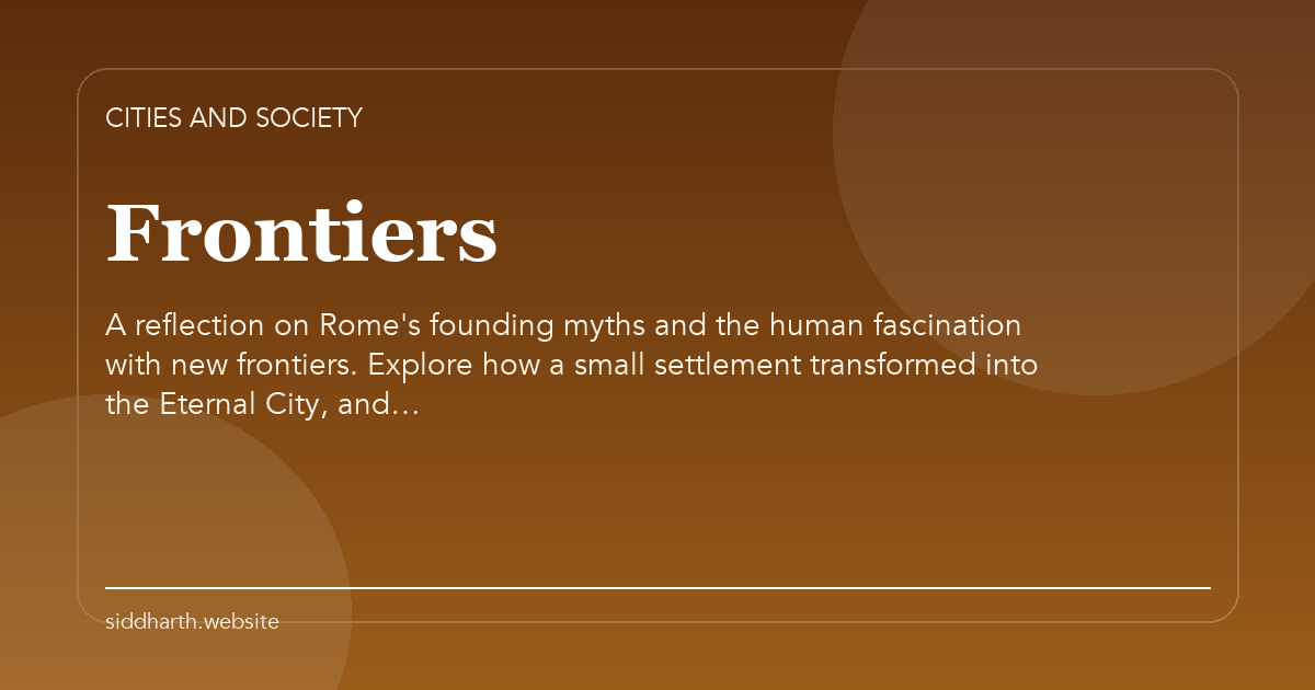 Title card for "Frontiers" about A reflection on Rome's founding myths and the human fascination with new frontiers. Explore how a small settlement transformed into the Eternal City, and….