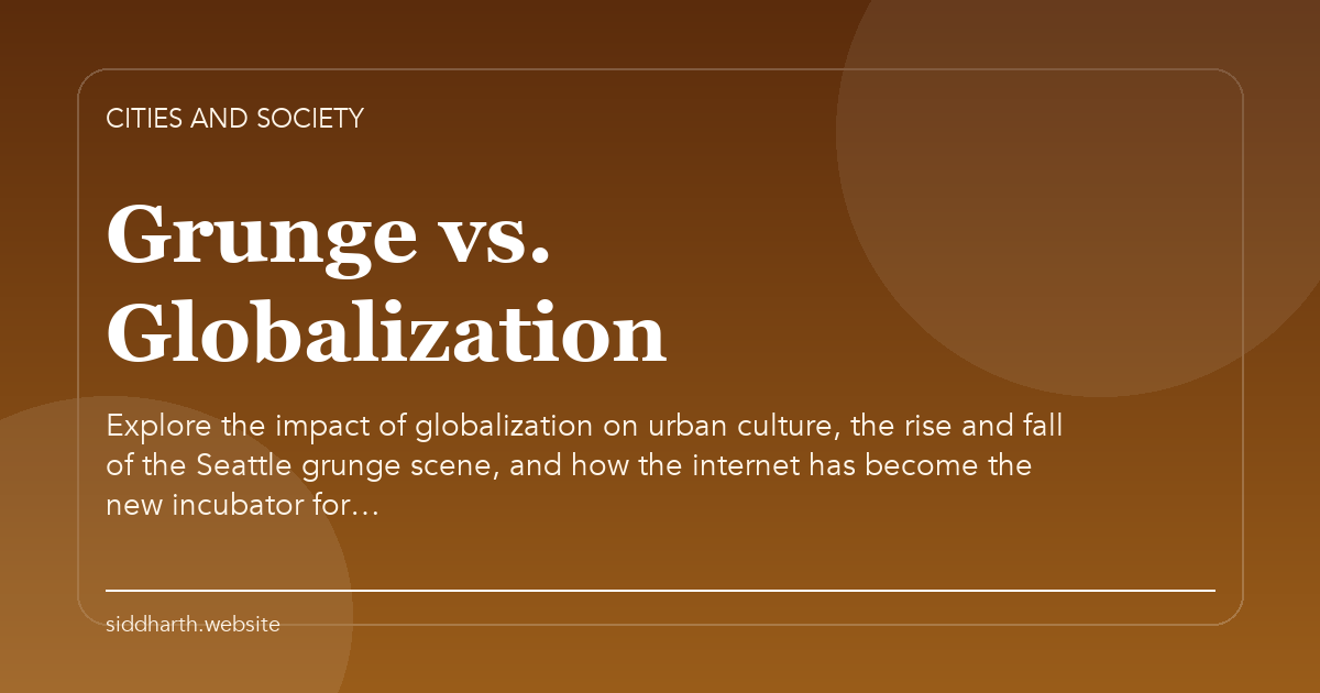 Title card for "Grunge vs. Globalization" about Explore the impact of globalization on urban culture, the rise and fall of the Seattle grunge scene, and how the internet has become the new incubator for….
