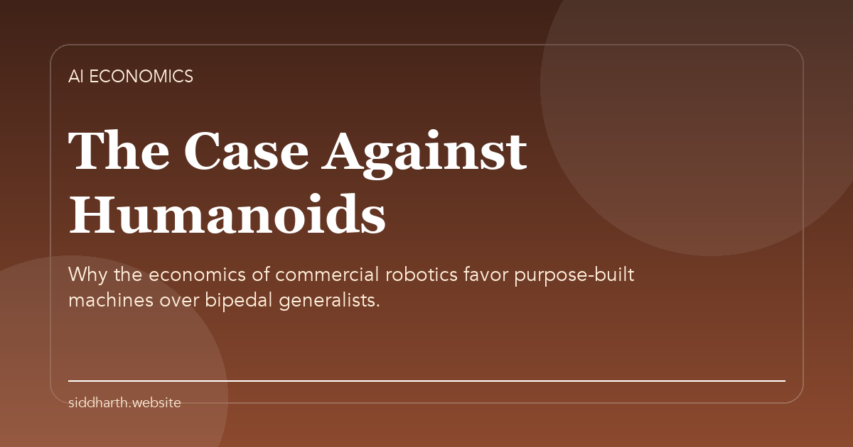 Title card for "The Case Against Humanoids" about Why the economics of commercial robotics favor purpose-built machines over bipedal generalists.