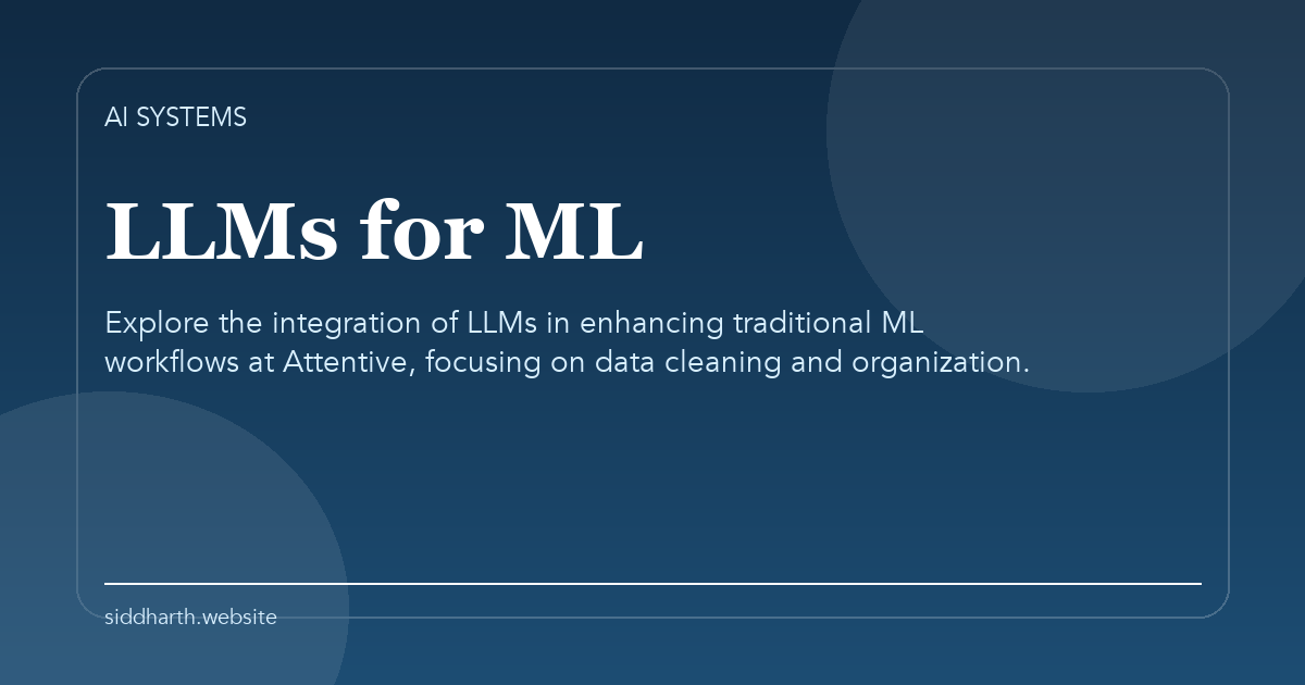 Title card for "LLMs for ML" about Explore the integration of LLMs in enhancing traditional ML workflows at Attentive, focusing on data cleaning and organization.