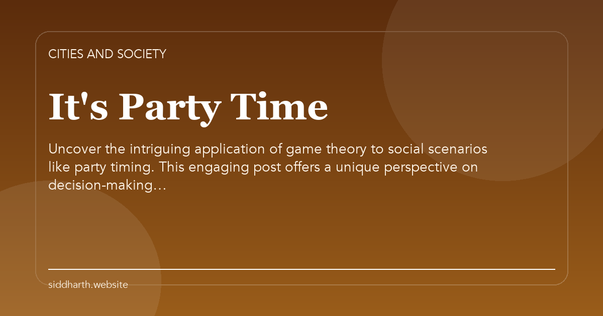 Title card for "It's Party Time" about Uncover the intriguing application of game theory to social scenarios like party timing. This engaging post offers a unique perspective on decision-making….