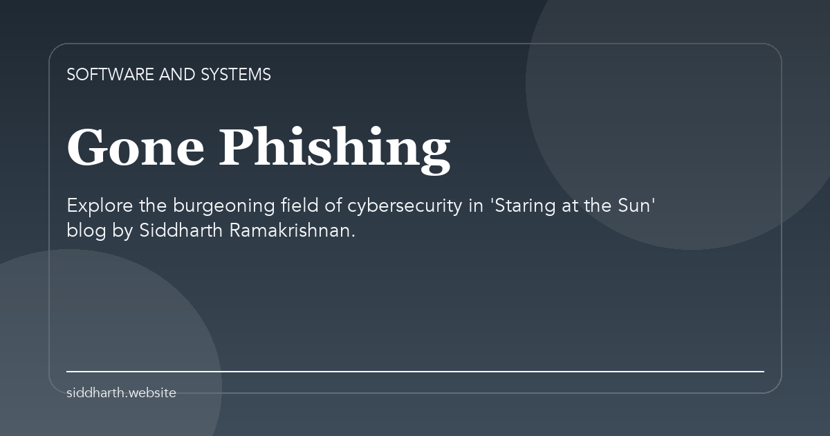 Title card for "Gone Phishing" about Explore the burgeoning field of cybersecurity in 'Staring at the Sun' blog by Siddharth Ramakrishnan.