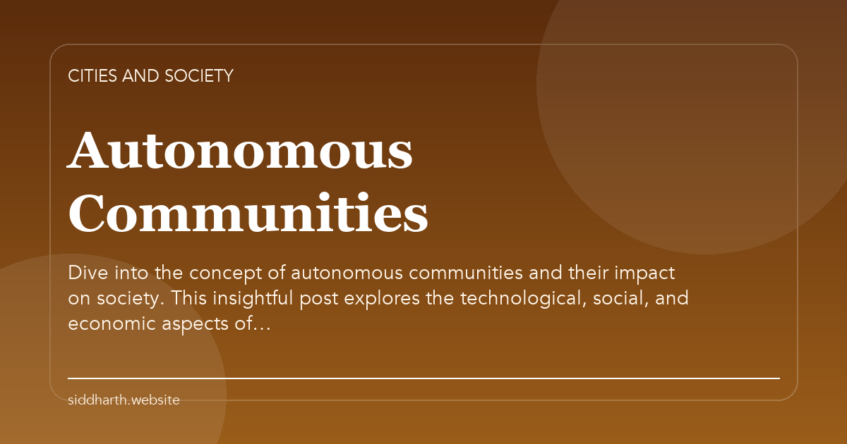 Title card for "Autonomous Communities" about Dive into the concept of autonomous communities and their impact on society. This insightful post explores the technological, social, and economic aspects of….