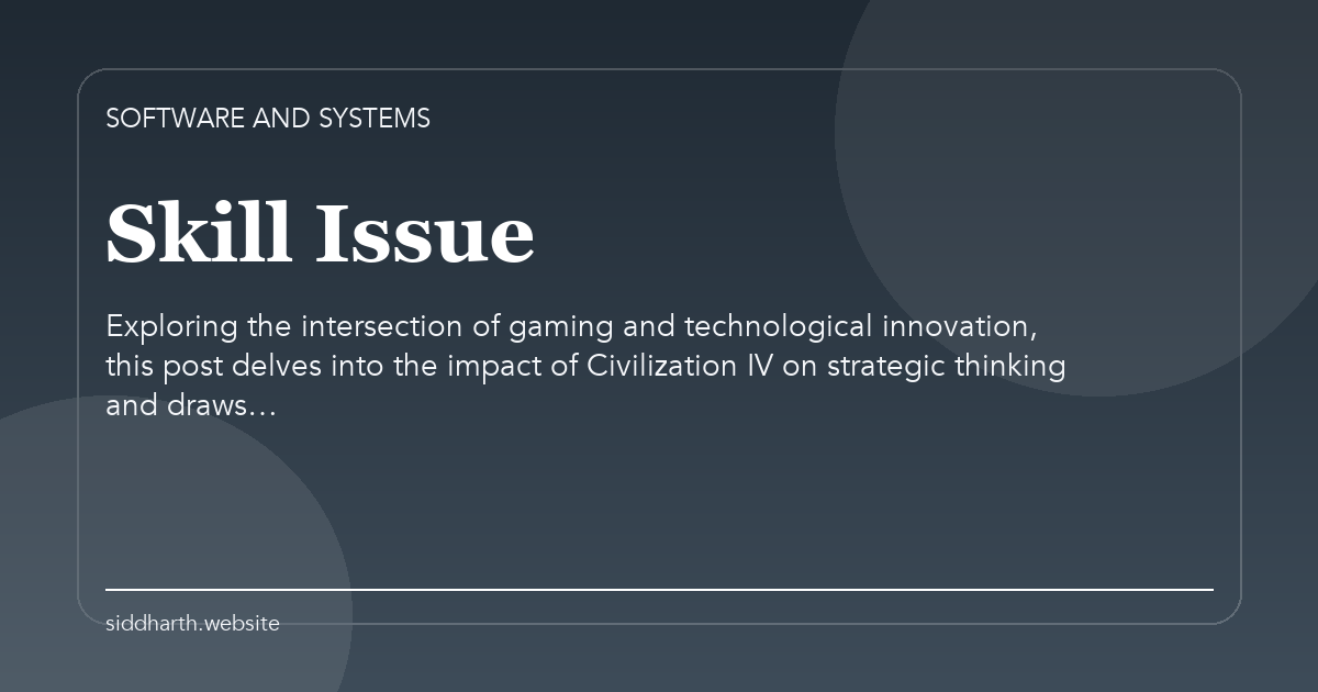 Title card for "Skill Issue" about Exploring the intersection of gaming and technological innovation, this post delves into the impact of Civilization IV on strategic thinking and draws….